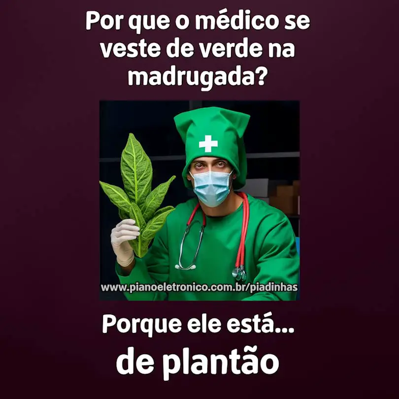 Por que o médico se veste de verde na madrugada?

Porque ele está...  de plantão