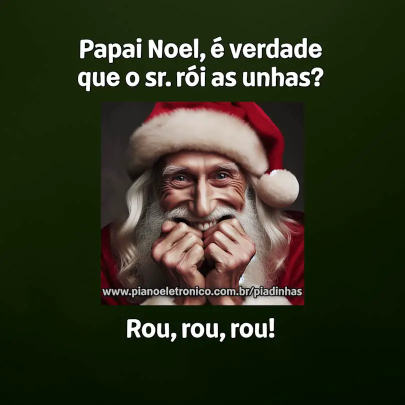 Papai Noel, é verdade que o sr. rói as unhas?

Rou, rou, rou!