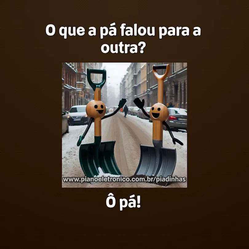 O que a pá falou para a outra?

Ô pá!