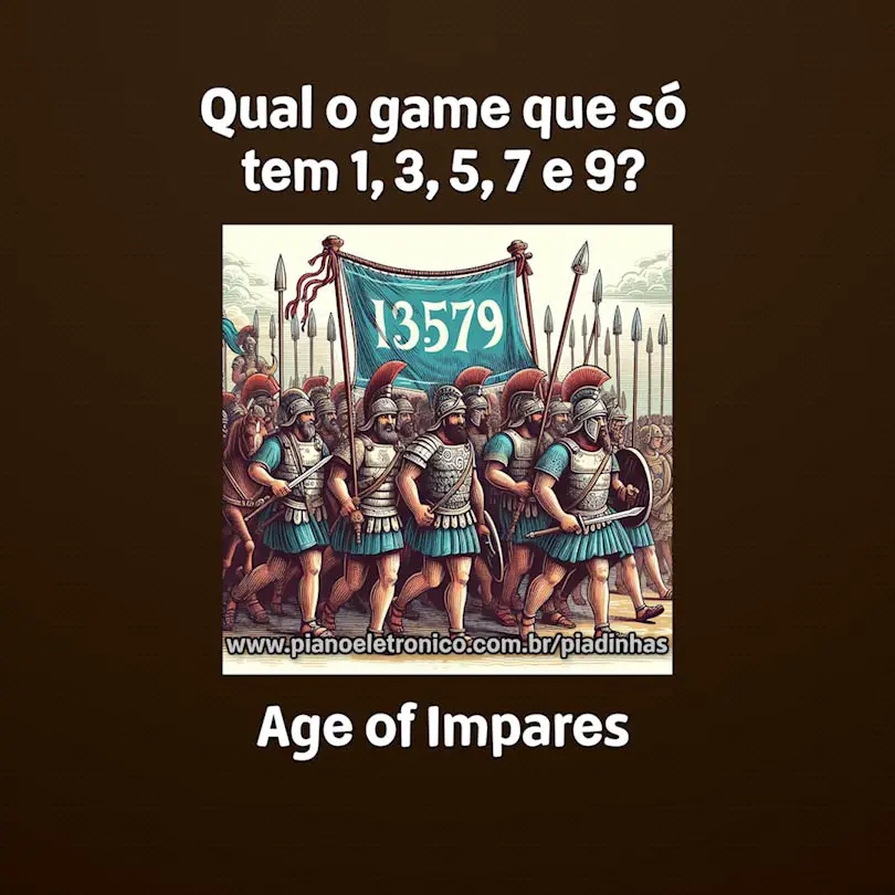 Qual o game que só tem 1, 3, 5, 7 e 9?

Age of Impares