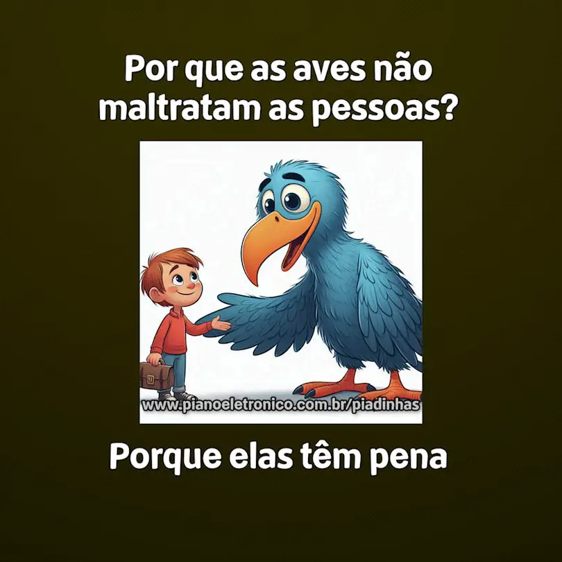 Por que as aves não maltratam as pessoas?

Porque elas têm pena
