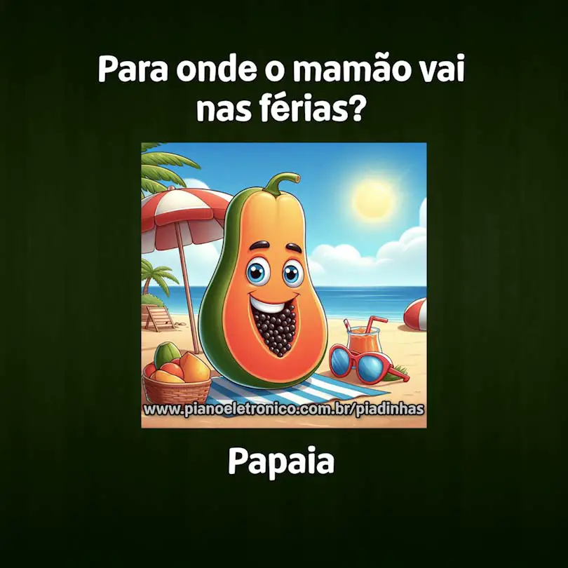 Para onde o mamão vai nas férias?

Papaia