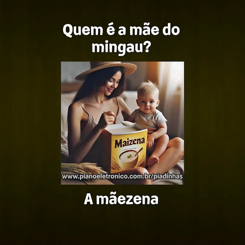 Quem é a mãe do mingau?

A mãezena