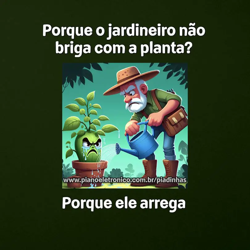 Porque o jardineiro não briga com a planta?

Porque ele arrega