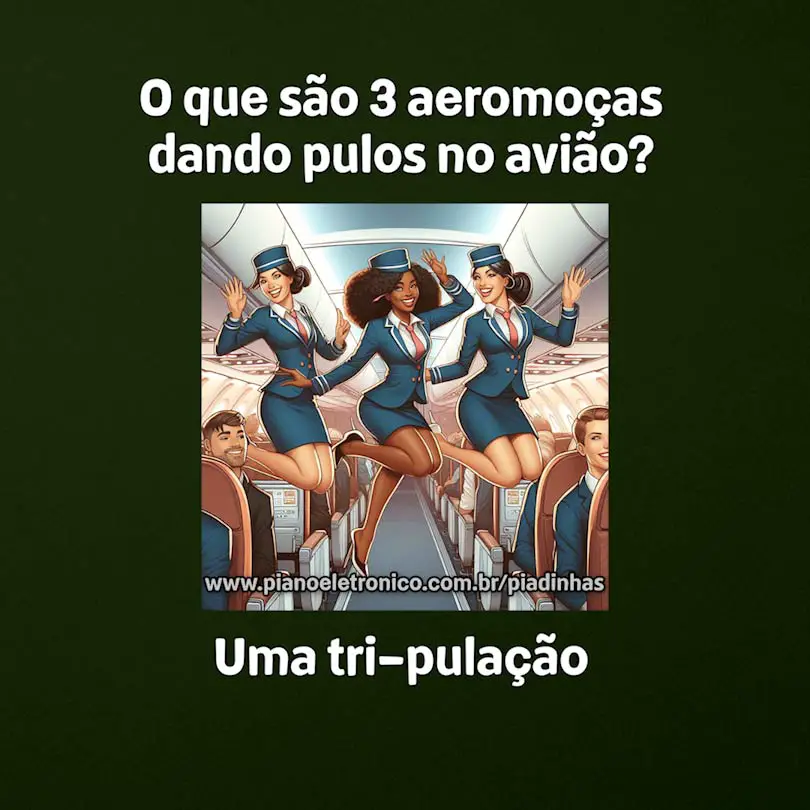 O que são 3 aeromoças dando pulos no avião?

Uma tri-pulação
