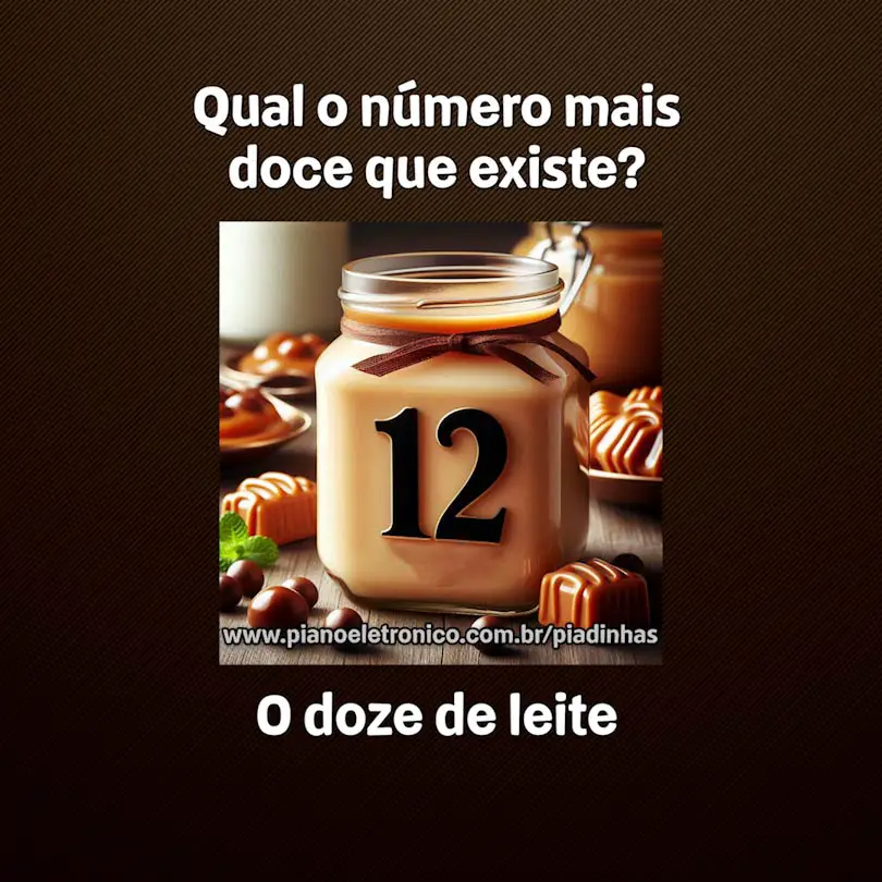 Qual o número mais doce que existe?

O doze de leite