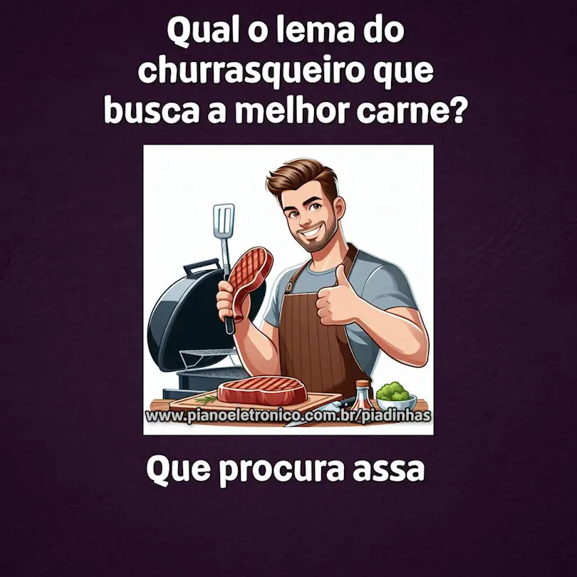Qual o lema do churrasqueiro que busca a melhor carne?

Que procura assa