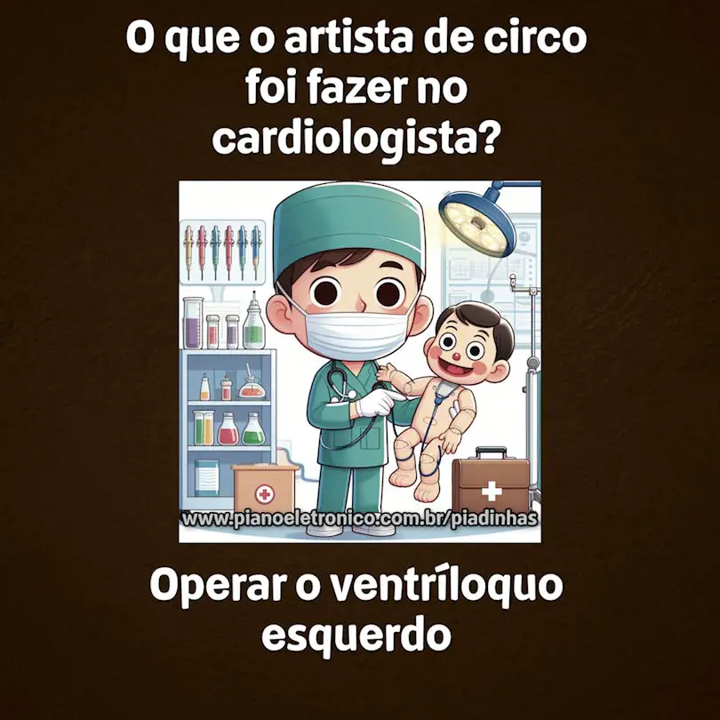 O que o artista de circo foi fazer no cardiologista?

Operar o ventríloquo esquerdo