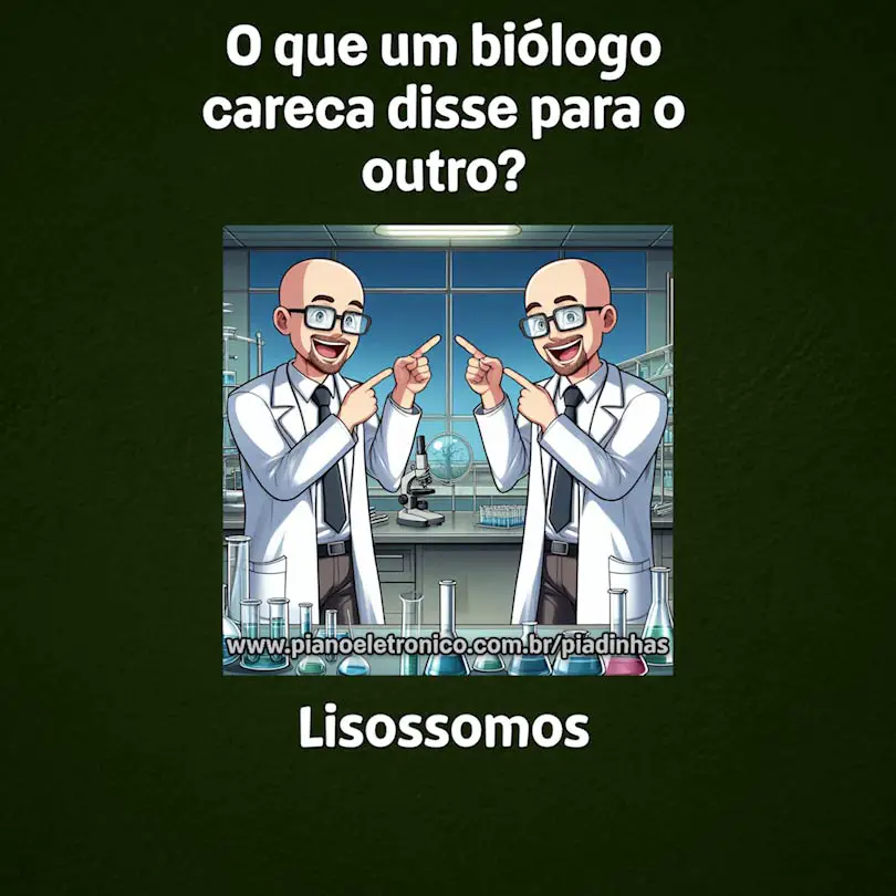 O que um biólogo careca disse para o outro?

Lisossomos