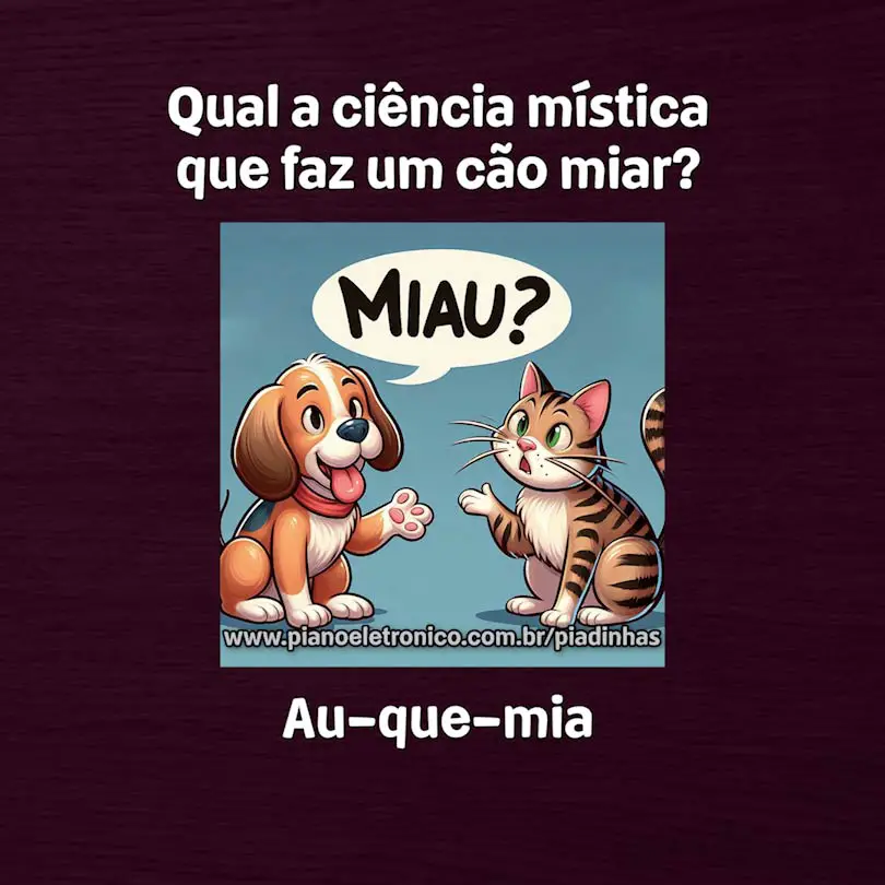 Qual a ciência mística que faz um cão miar?

Au-que-mia