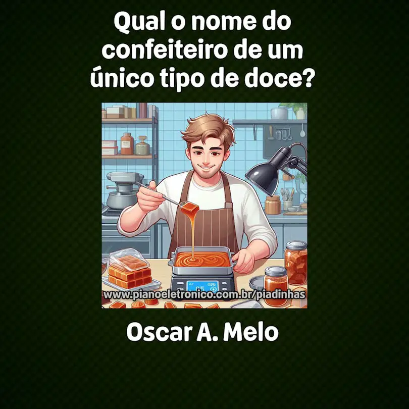 Qual o nome do confeiteiro de um único tipo de doce?

Oscar A. Melo