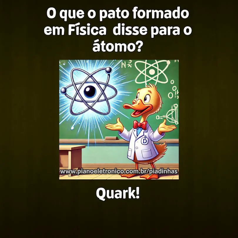 O que o pato formado em Física  disse para o átomo?

Quark!