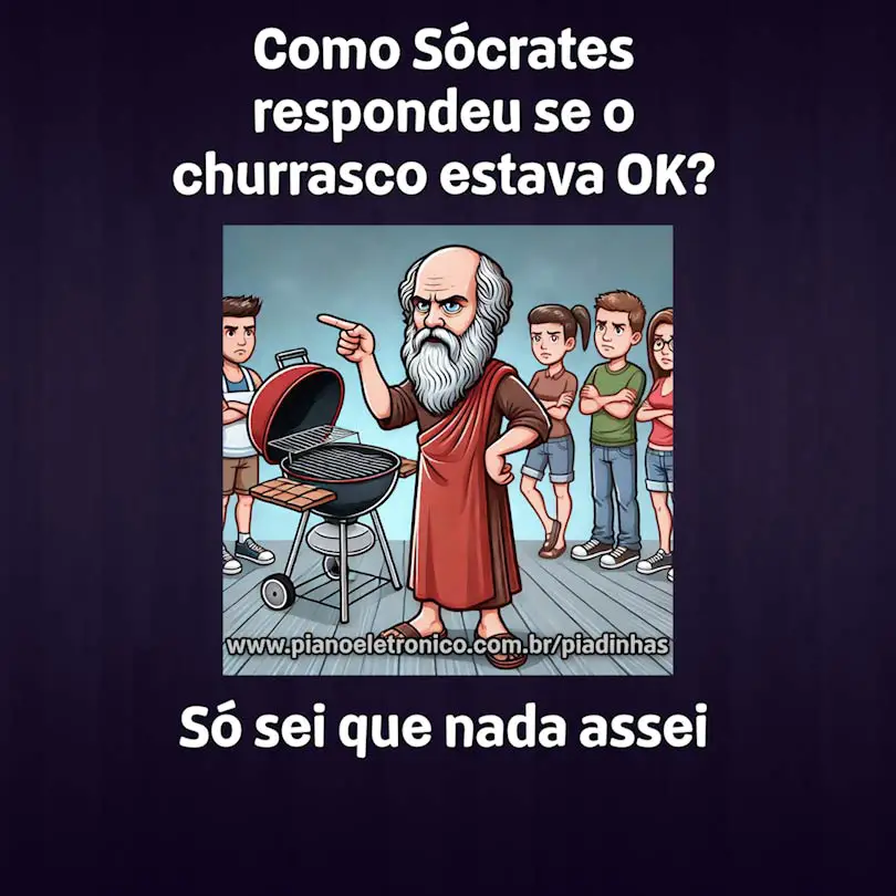 Como Sócrates respondeu se o churrasco estava OK?

Só sei que nada assei