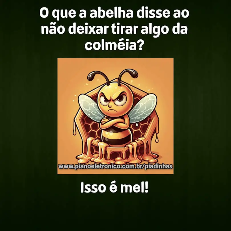 O que a abelha disse ao não deixar tirar algo da colmeia?

Isso é mel!