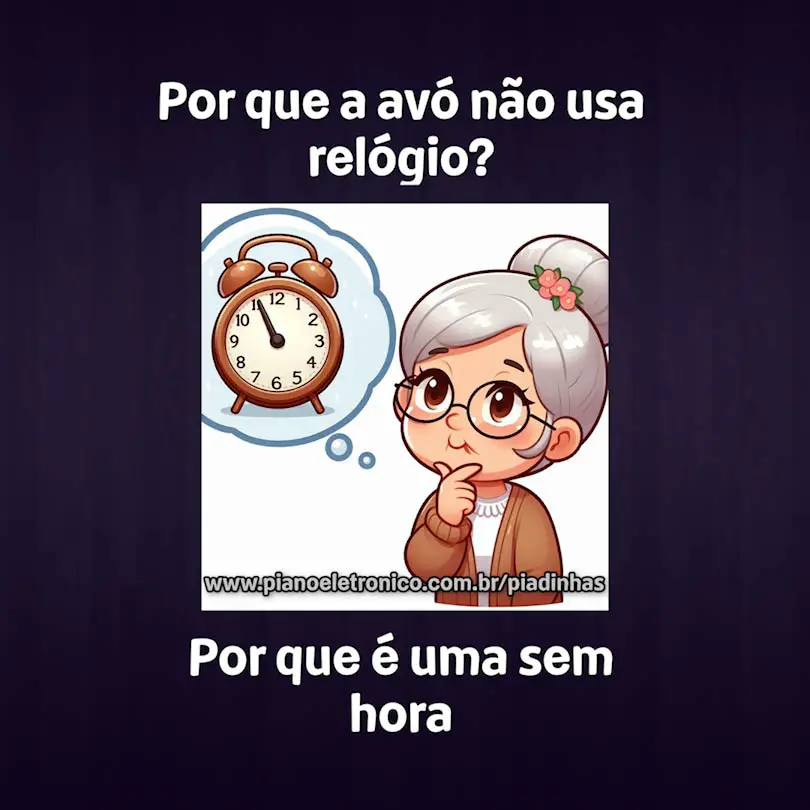 Por que a avó não usa relógio?

Por que é uma sem hora