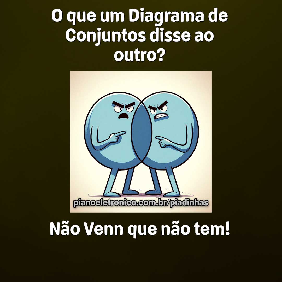 O que um Diagrama de Conjuntos disse ao outro?

Não Venn que não tem!