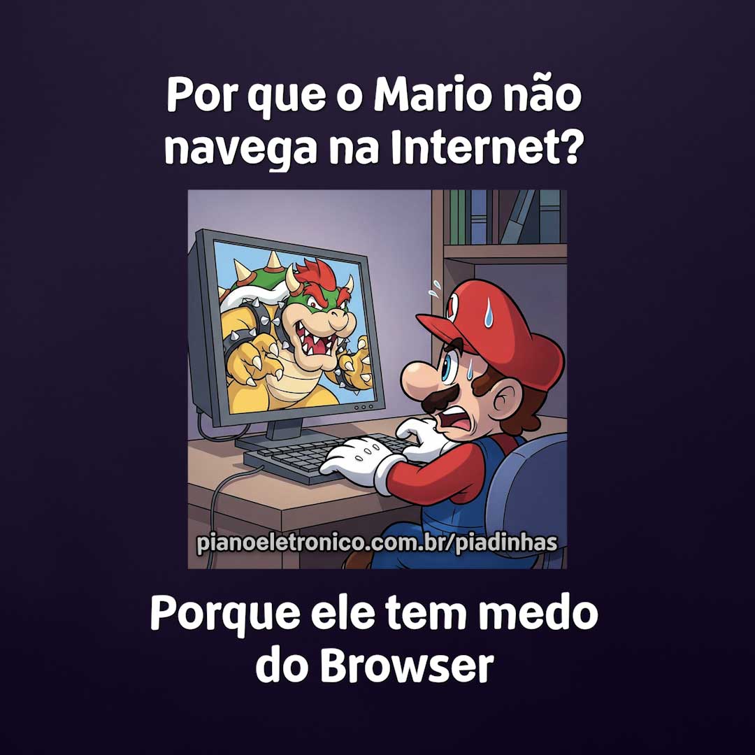 Por que o Mario não navega na Internet?

Porque ele tem medo do Browser